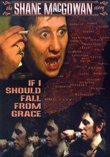 If I Should Fall from Grace - The Shane MacGowan Story
