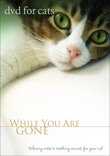 DVD For Cats: While You Are Gone