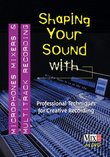 Shaping Your Sound with Microphones, Mixers & Multitrack Recording