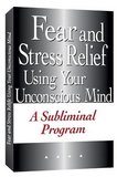 Fear and Stress Relief Using Your Unconscious Mind A Subliminal Program (plus bonus subliminal audio cd)