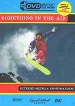 Something In The Air: Extreme Skiing & Snowboarding
