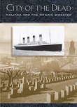 City of the Dead: Halifax and the Titanic Disaster