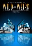 Wild and Weird - The Alloy Orchestra Plays 14 Fascinating and Innovative Films 1902 - 1965
