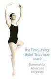 The Finis Jhung Ballet Technique Level 2: Barrework for Advanced Beginners