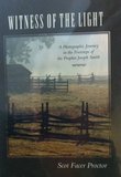 Witness of the Light: A Photographic Journey in the Footsteps of the Prophet Joseph Smith