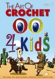 The Art of Crochet 4 Kids (Leisure Arts # 107452)
