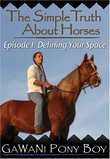 The Simple Truth About Horses: Episode One: "Defining Your Space"