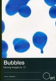 Bubbles: Moving Images by 'O'