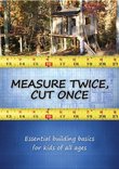 Measure Twice, Cut Once: Essential Building Basics for Kids of All Ages