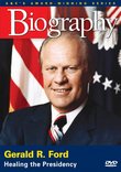 Biography - Gerald R. Ford: Healing the Presidency