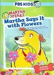Martha Speaks: Martha Says It With Flowers