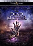 The Dead Matter: 3-Disc Deluxe Edition