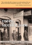 Finding the Mother Lode: Italian Americans in California. Companion film of "Pane Amaro/Bitter Bread: The Italian American Journey from Despised Immigrants to Honored Citizens"