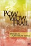 Pow Wow Trail 11: Pow Wow Fever