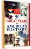 Just The Facts: 50 Great Years in American History