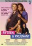 Fifteen & Pregnant (The True Stories Collection)