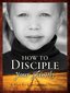 How to Disciple Your Family