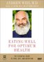 Andrew Weil, M.D. - Eating Well for Optimum Health
