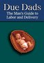 Due Dads: The Man's Guide to Labor and Delivery