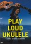 Play Loud Ukulele