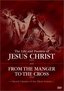 The Life and Passion of Jesus Christ / From the Manger to the Cross
