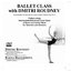 Ballet Class with Dmitri Roudnev: Demonstration of Exercises for Music of Best of Ballet Class, Vol. V