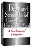 Fear and Stress Relief Using Your Unconscious Mind A Subliminal Program (plus bonus subliminal audio cd)