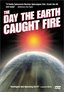 The Day the Earth Caught Fire