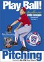 Play Ball!: Basic Pitching. Authentic Little League baseball guide