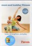 Mom and Toddler Fitness - Tone, Strenghten, and Play