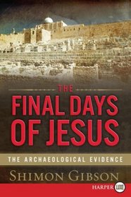 The Final Days of Jesus : The Archaeological Evidence (Larger Print)