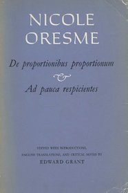 Nicole Oresme, De Proportionibus Proportionum and Ad Pauca Respicientes (Medieval Science Pub Ser)