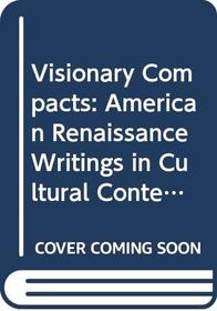 Visionary Compacts: American Renaissance Writings in Cultural Context (The Wisconsin project on American writers)