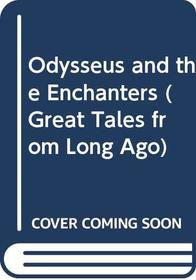 Odysseus and the Enchanters (Great Tales from Long Ago)