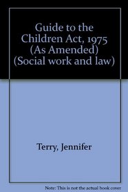 Guide to the Children Act, 1975 (As Amended) (Social work and law)