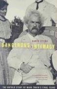 Dangerous Intimacy: The Untold Story of Mark Twain's Final Years