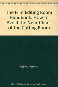 The Film Editing Room Handbook: How to Avoid the Near-Chaos of the Cutting Room