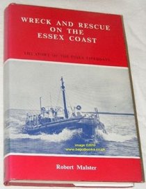 Wreck and rescue on the Essex coast: The story of the Essex lifeboats (The Wreck and rescue series)
