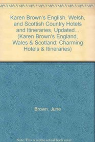 Karen Brown's English, Welsh, and Scottish Country Hotels and Itineraries, Updated... (Karen Brown's England, Wales & Scotland: Charming Hotels & Itineraries)