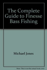 The Complete Guide to Finesse Bass Fishing