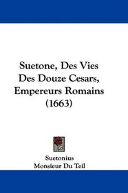 Suetone, Des Vies Des Douze Cesars, Empereurs Romains (1663) (French Edition)