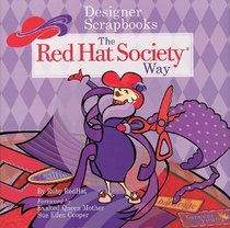 Designer Scrapbooks the Red Hat Society Way : A Guide to Chronicling Ridiculous Fun
