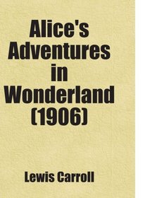 Alice's Adventures in Wonderland (1906): Includes free bonus books.