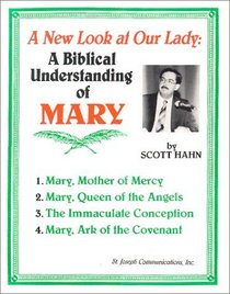A New Look at Our Lady: A Biblical Understanding of Mary