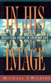 In His Image: Reflecting Christ in Everyday Life