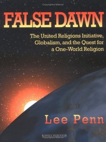 False Dawn: The United Religions Initiative, Globalism, And The Quest For A One-world Religion