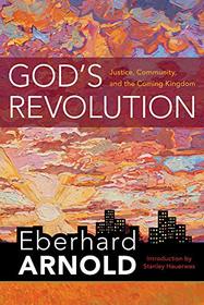 God's Revolution: Justice, Community, and the Coming Kingdom (Eberhard Arnold Centennial Editions)