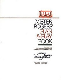 Mister Rogers' Plan  Play Book: Activities from Mister Rogers' Neighborhood for Parents  Child Care Providers, Fourth Edition