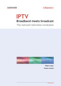 IPTV: Broadband Meets Broadcast - The Network Television Revolution