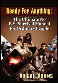 Ready For Anything: The Ultimate No B.S. Survival Manual for Ordinary People
